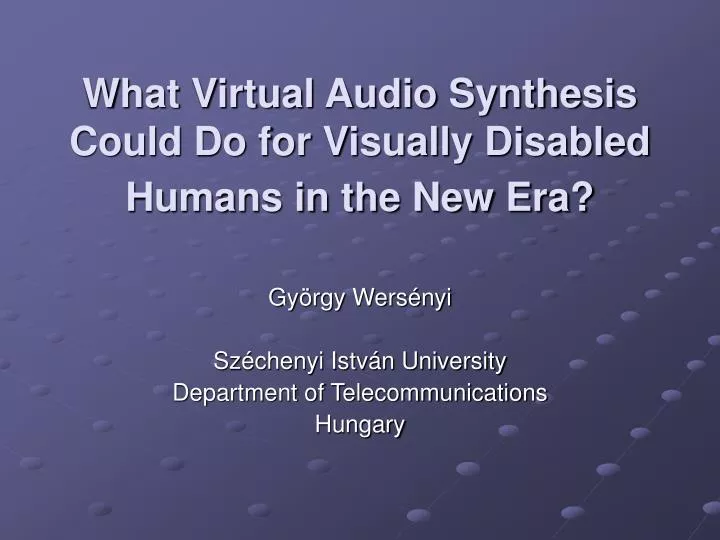 what virtual audio synthesis could do for visually disabled humans in the new era