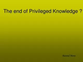 The end of Privileged Knowledge ?