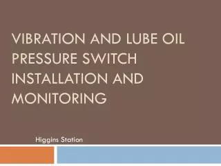 Vibration and Lube Oil Pressure Switch installation and monitoring