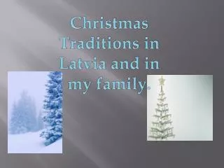 Christmas Traditions in Latvia and in my family.