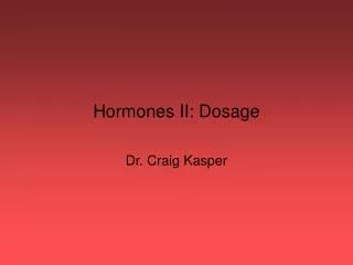 Hormones II: Dosage