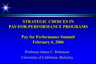 STRATEGIC CHOICES IN PAY-FOR-PERFORMANCE PROGRAMS Pay for Performance Summit February 6, 2006