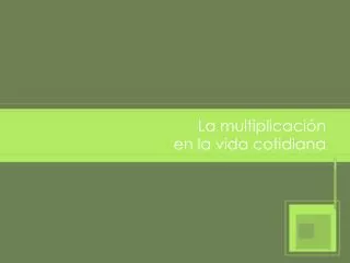 la multiplicaci n en la vida cotidiana