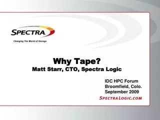 Why Tape? Matt Starr, CTO, Spectra Logic