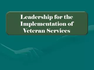Leadership for the Implementation of Veteran Services