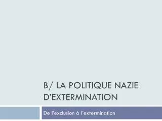 b la politique nazie d extermination