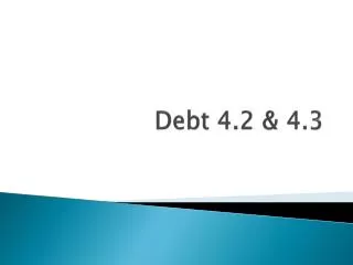 Debt 4.2 &amp; 4.3