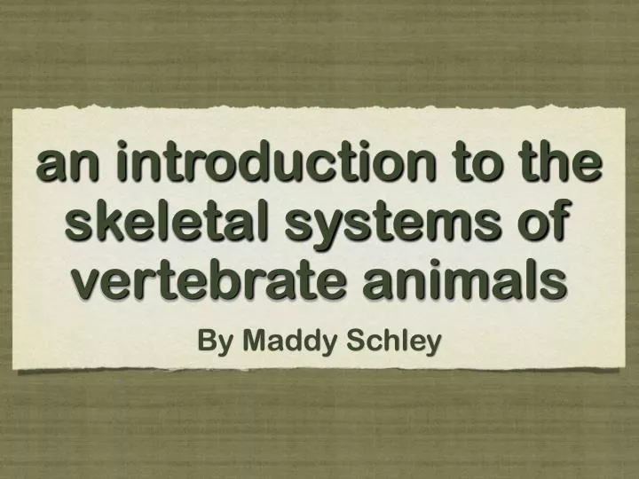 an introduction to the skeletal systems of vertebrate animals