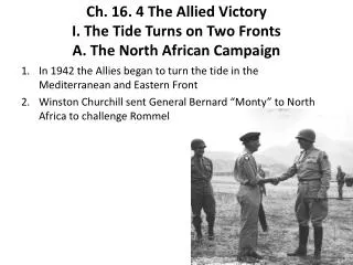 Ch . 16. 4 The Allied Victory I. The Tide Turns on Two Fronts A. The North African Campaign