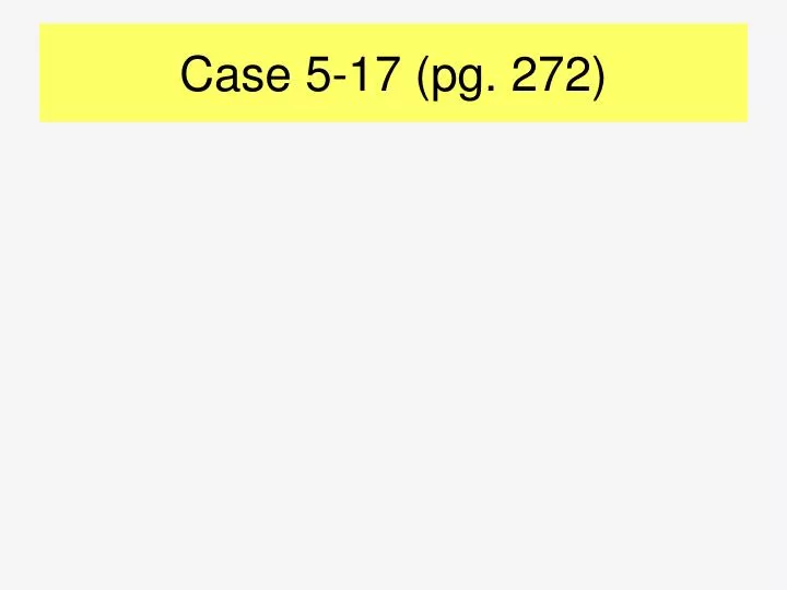 case 5 17 pg 272
