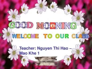 Teacher: Nguyen Thi Hao – Mao Khe 1