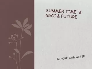 Summer time &amp; GRCC &amp; Future