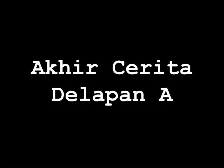 akhir cerita delapan a