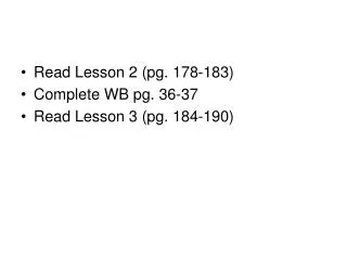 Read Lesson 2 (pg. 178-183) Complete WB pg. 36-37 Read Lesson 3 (pg. 184-190)