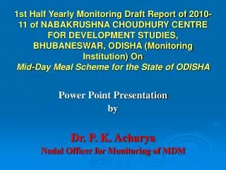 Power Point Presentation by Dr. P. K. Acharya Nodal Officer for Monitoring of MDM