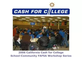 2006 California Cash for College School-Community FAFSA Workshop Series