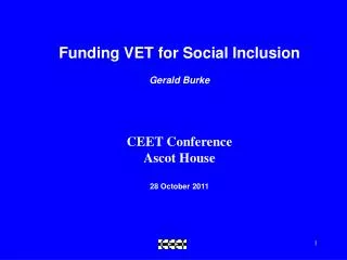 Funding VET for Social Inclusion Gerald Burke CEET Conference Ascot House 28 October 2011
