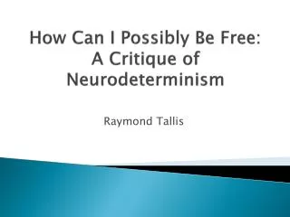 How Can I Possibly Be Free: A Critique of Neurodeterminism