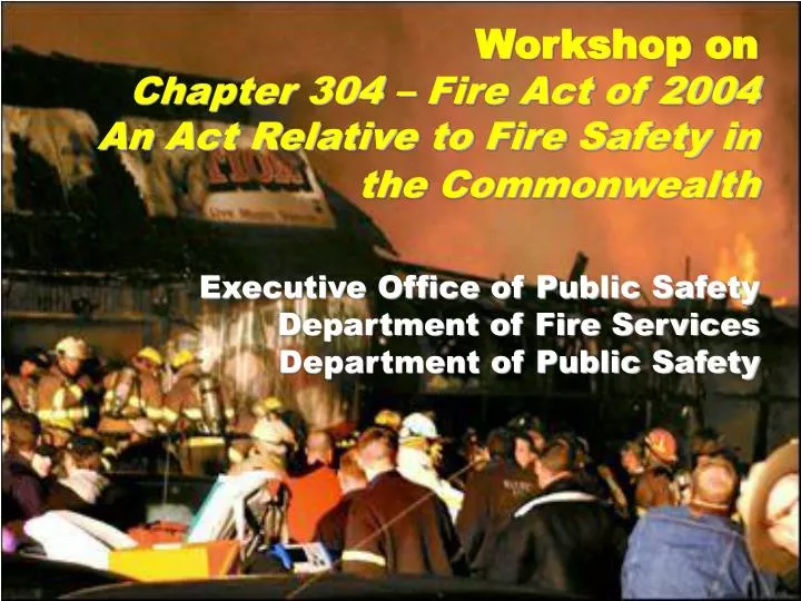 workshop on chapter 304 fire act of 2004 an act relative to fire safety in the commonwealth