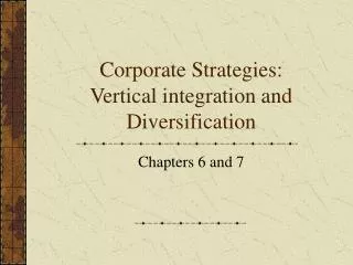 Corporate Strategies: Vertical integration and Diversification