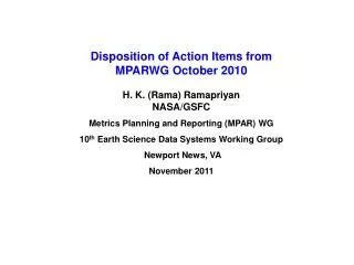 Disposition of Action Items from MPARWG October 2010 H. K. (Rama) Ramapriyan NASA/GSFC