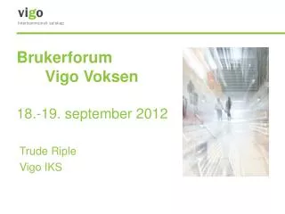Brukerforum 		Vigo Voksen 18.-19. september 2012