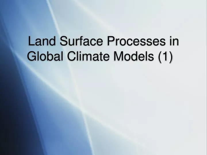 land surface processes in global climate models 1