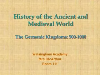 History of the Ancient and Medieval World The Germanic Kingdoms: 500-1000