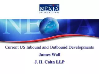 Current US Inbound and Outbound Developments James Wall J. H. Cohn LLP
