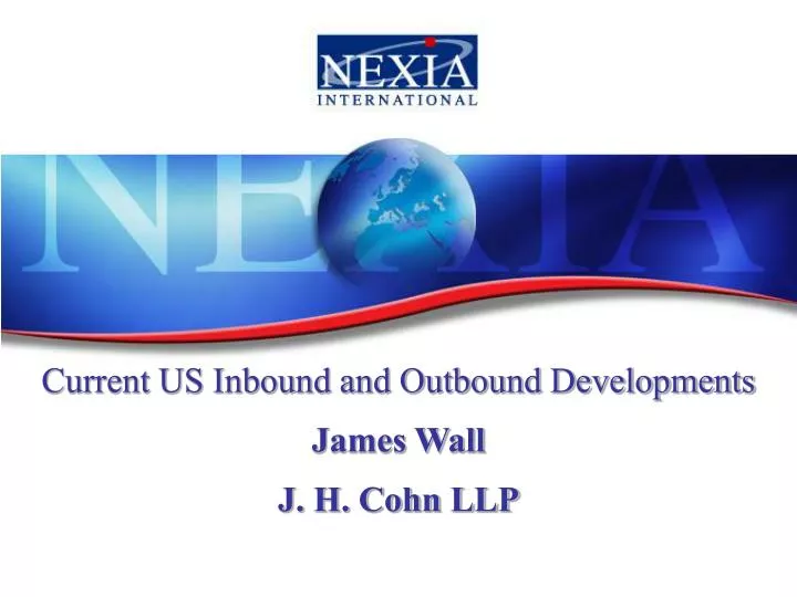 current us inbound and outbound developments james wall j h cohn llp