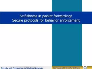 Selfishness in packet forwarding/ Secure protocols for behavior enforcement