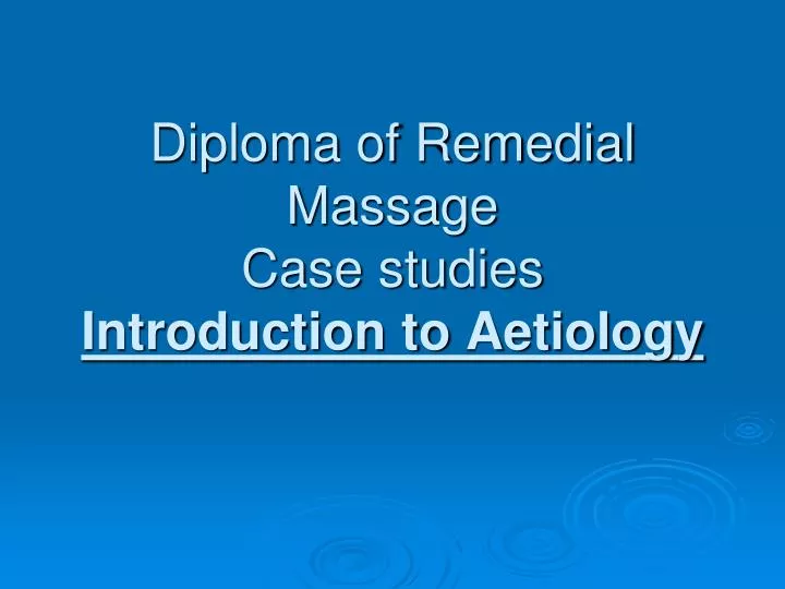 diploma of remedial massage case studies introduction to aetiology