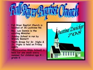 Fall River Baptist Church is located at 36 Lockview Rd. Rev. Les Dennis is the existing Minister