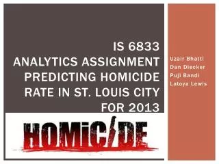 IS 6833 ANALYTICS ASSIGNMENT Predicting Homicide Rate in St. Louis City for 2013