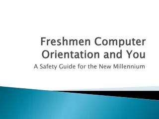 Freshmen Computer Orientation and You
