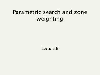 Parametric search and zone weighting