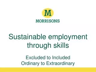 Sustainable employment through skills Excluded to Included Ordinary to Extraordinary