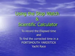 Using the Stop Watch &amp; Scientific Calculator