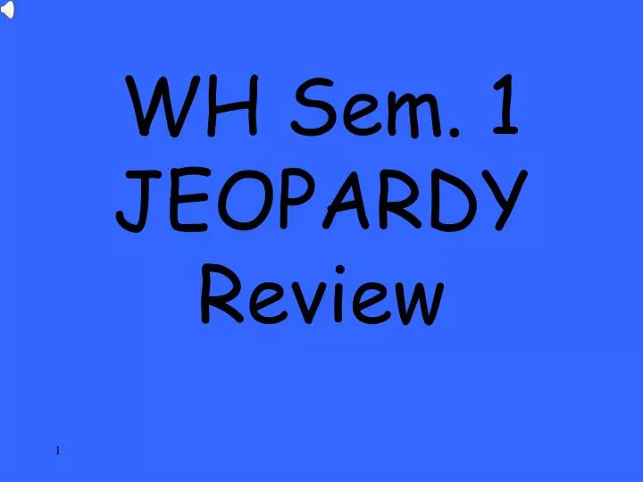 wh sem 1 jeopardy review