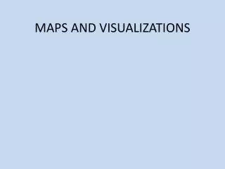 MAPS AND VISUALIZATIONS