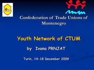 Youth Network of CTUM by Ivana PRNJAT Turin, 14-18 December 2009