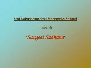 Smt.Sulochanadevi.Singhania School Presents “ Sangeet Sadhana ”