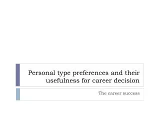Personal type preferences and their usefulness for career decision