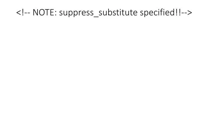 note suppress substitute specified