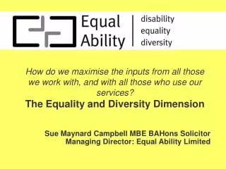 Sue Maynard Campbell MBE BAHons Solicitor Managing Director: Equal Ability Limited