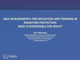 IAEA REQUIREMENTS FOR EDUCATION AND TRAINING IN RADIATION PROTECTION: WHO IS RESPONSIBLE FOR WHAT