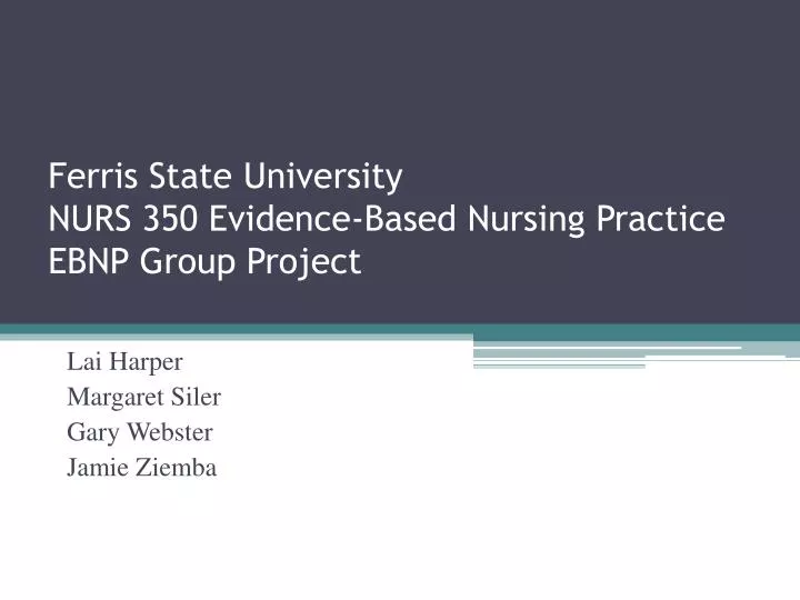 ferris state university nurs 350 evidence based nursing practice ebnp group project