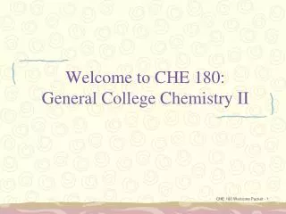 Welcome to CHE 180: General College Chemistry II