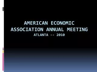 American economic association annual meeting Atlanta -- 2010