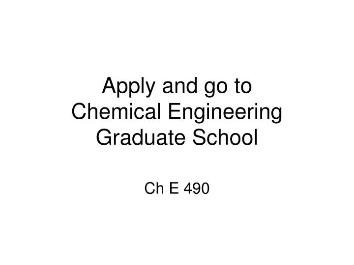 apply and go to chemical engineering graduate school